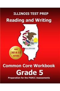 Illinois Test Prep Reading and Writing Common Core Workbook Grade 5: Preparation for the Parcc Assessments