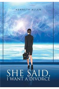 She said, I Want a Divorce