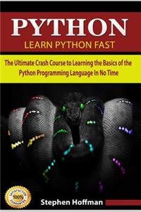 Python: Learn Python Fast - The Ultimate Crash Course to Learning the Basics of the Python Programming Language in No Time (Python, Python Programming, Python Course, Python Development Book