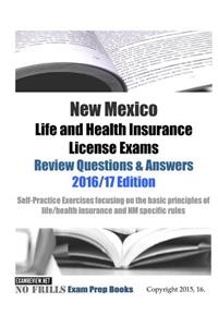 New Mexico Life and Health Insurance License Exams Review Questions & Answers 2016/17 Edition