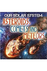 Our Solar System: Asteroids, Comets and Meteors