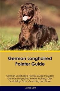 German Longhaired Pointer Guide German Longhaired Pointer Guide Includes: German Longhaired Pointer Training, Diet, Socializing, Care, Grooming, Breeding and More