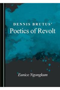 Dennis Brutus' Poetics of Revolt