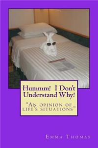 Hummm! I Don't Understand Why!