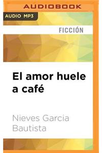 El Amor Huele a Cafe