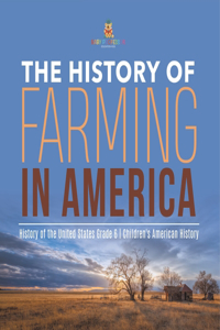 History of Farming in America History of the United States Grade 6 Children's American History