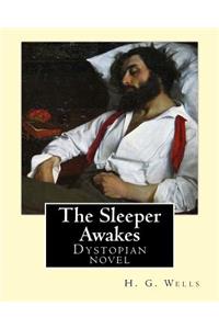 Sleeper Awakes. By: H. G. Wells: The Sleeper Awakes is a dystopian novel by H. G. Wells about a man who sleeps for two hundred and three years, waking up in a completel