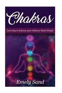 Chakras: Chakras: Learning To Balance Your Chakras Made Simple