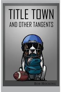 Title Town (and other tangents)