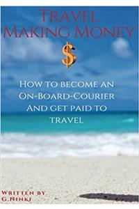 Travel Making Money - Become an On-board Courier: Get Paid to Travel the World