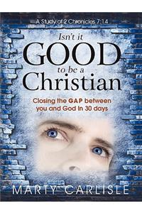 Isn't It Good to Be a Christian