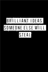 Brilliant Ideas Someone Else Will Steal - 6 x 9 Inches (Funny Perfect Gag Gift, Organizer, Notes, Goals & To Do Lists)