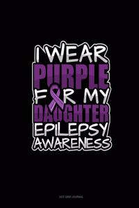 I Wear Purple For My Daughter Epilepsy Awareness