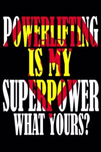 Powerlifting is My Superpower. What Yours?: Weightlifting Powerlifting Gym Training Tracking Book Bodybuilding Powerlifting Strongman Weightlifting Strength Training Weight Training Strength B