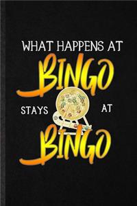 What Happens at Bingo Stays at Bingo: Funny Blank Lined Notebook/ Journal For Lucky Card Game Player, Bingo Lover Fan Team, Inspirational Saying Unique Special Birthday Gift Idea Classic