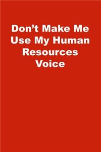 Don't Make Me Use My Human Resources Voice