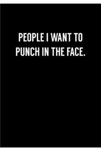 People I Want To Punch In The Face