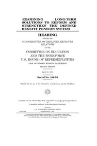 Examining long-term solutions to reform and strengthen the defined benefit pension system