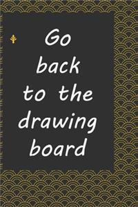 Go back to the drawing board