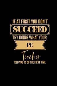If at First You Don't Succeed Try Doing What Your Pe Teacher Told You to Do the First Time