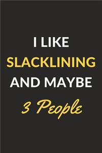 I Like Slacklining And Maybe 3 People