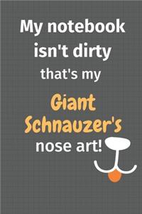 My notebook isn't dirty that's my Giant Schnauzer's nose art