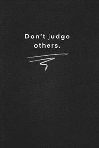 Don't judge others.