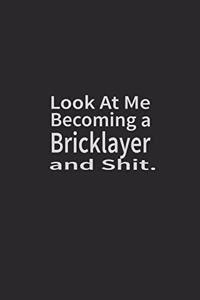 Look at me becoming a Bricklayer and shit