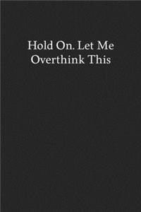 Hold On. Let Me Overthink This