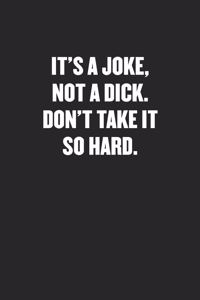 It's a Joke, Not a Dick. Don't Take It So Hard