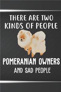 There Are Two Kinds Of People Pomeranian Owners And Sad People Notebook Journal