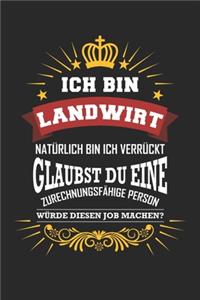 Ich bin Landwirt natürlich bin ich verrückt Glaubst du eine zurechnungsfähige Person würde diesen Job machen?