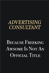 Advertising Consultant Because Freeking Awsome is not an official title