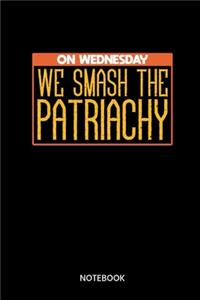 On Wednesday We Smash The Patriarchy Notebook: Notebook for feminists and women