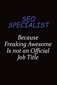 SEO Specialist Because Freaking Awesome Is Not An Official Job Title