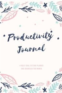 Productivity Journal A Daily Goal Setting Planner and Organizer for Women