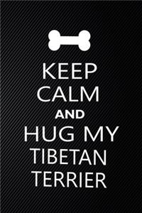Keep Calm And Hug My Tibetan terrier