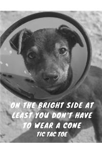 On The Bright Side At Least You Don't Have To Wear A Cone