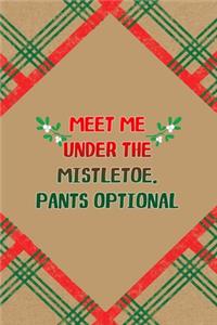 Meet Me Under The Mistletoe. Pants Optional