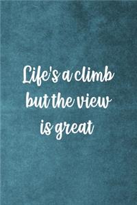 Life's A Climb But The View Is Great