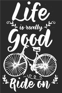 Life Is Really Good Ride On
