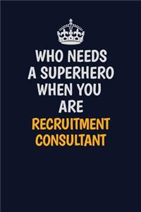 Who Needs A Superhero When You Are Recruitment Consultant