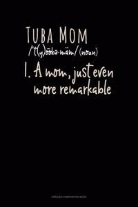Tuba Mom (Noun) 1.A Mom, Just Even More Remarkable