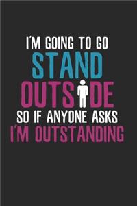 Sarcastic If anyone asks Im outstanding Notebook