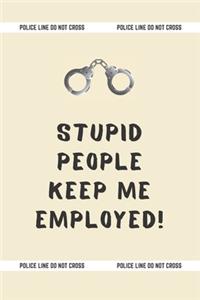 Stupid People Keep Me Employed!
