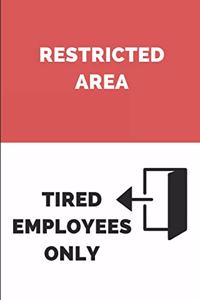 Restricted Area Tired Employees Only