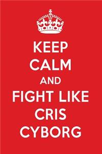 Keep Calm and Fight Like Cris Cyborg