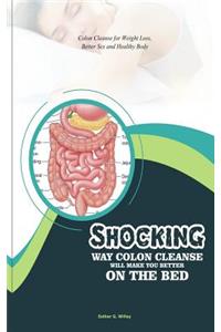 Shocking Way Colon Cleanse Will Make You Better on the Bed
