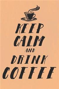Keep Calm and Drink Coffee