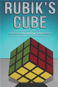 Rubiks Cube Solution Book for Kids: How to Solve the Rubik's Cube for Kids with Step-By-Step Instructions Made Easy